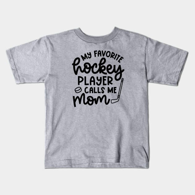 My Favorite Hockey Player Calls Me Mom Ice Hockey Field Hockey Cute Funny Kids T-Shirt by GlimmerDesigns